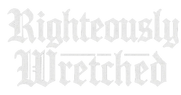 Righteously Wretched